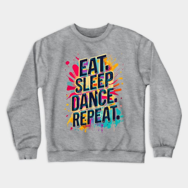 Eat Sleep Dance Repeat Crewneck Sweatshirt by Swag Like Desi